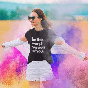 be-the-worst-version-of-you-black-tee be the worst