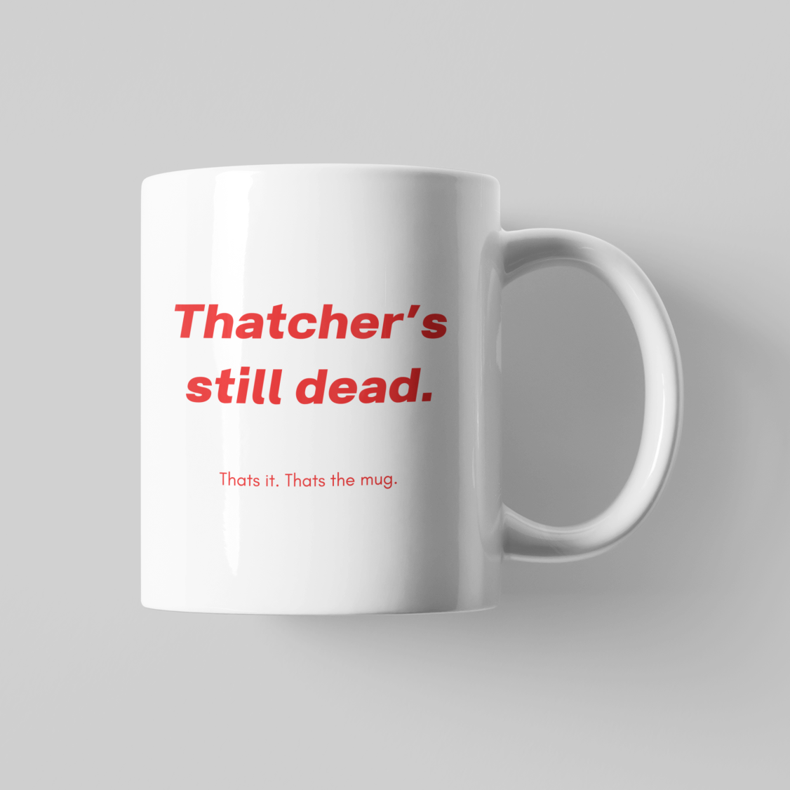 Thatcher's Still Dead