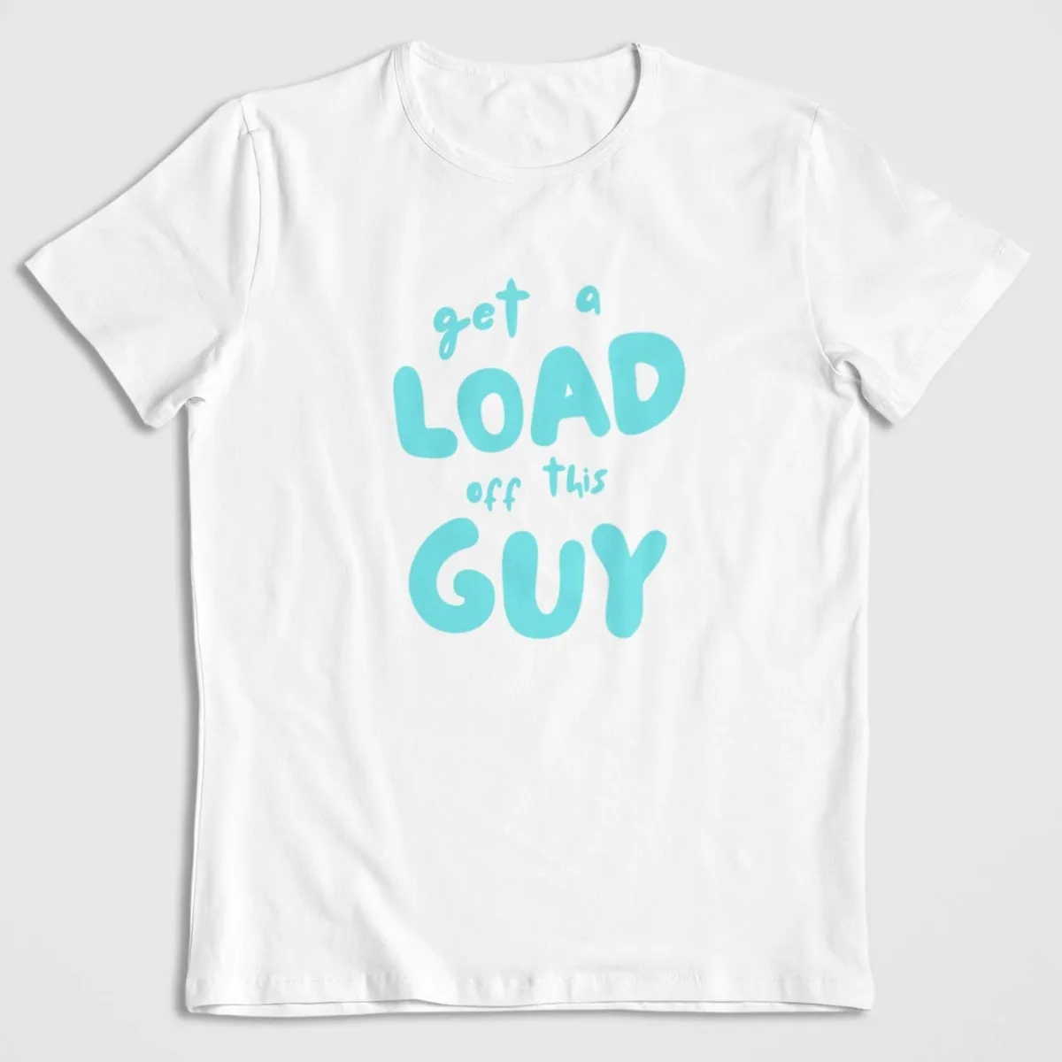 get a load white Get A Load Off This Guy