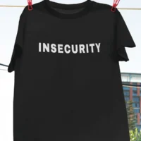 insecurity 4 insecurity tshirt