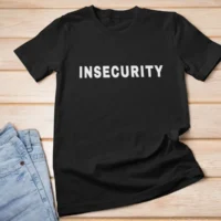 insecurity 5 insecurity tshirt