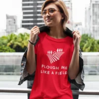 plough red plough me like a field tshirt