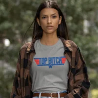 top bitch grey 2 top bitch tshirt